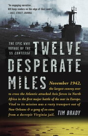 Twelve Desperate Miles The Epic World War II Voyage of the SS Contessa【電子書籍】[ Tim Brady ]