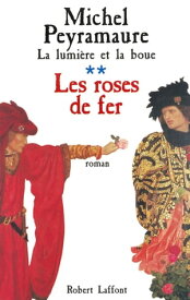 La Lumi?re et la boue - Tome 2 Les Roses de fer【電子書籍】[ Michel Peyramaure ]