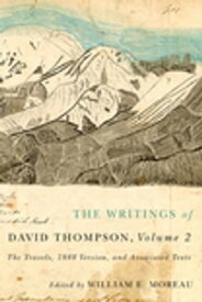 The Writings of David Thompson, Volume 2 The Travels, 1848 Version, and Associated Texts【電子書籍】[ William E. Moreau ]