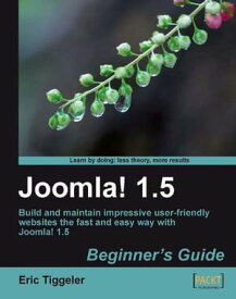 Joomla! 1.5: Beginner's Guide【電子書籍】[ Eric Tiggeler ]