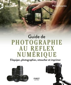Guide de photographie au reflex num?rique : s'?quiper, photographier, retoucher et imprimer【電子書籍】[ Philip Escartin ]