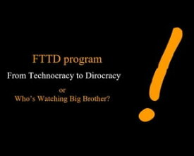 FTTD program - From Technocracy To Dirocracy or Who's Watching Big Brother?【電子書籍】[ Marinus de Koekkoek ]