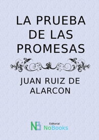La prueba de las promesas【電子書籍】[ Juan Ruiz de Alarcon y Mendoza ]