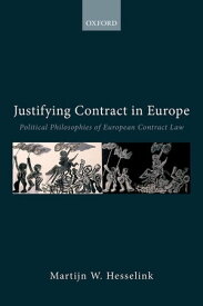 Justifying Contract in Europe Political Philosophies of European Contract Law【電子書籍】[ Martijn W. Hesselink ]