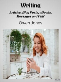 Writing Articles, Blog Posts, EBooks, Messages And PLR【電子書籍】[ Owen Jones ]