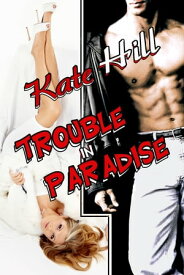 Trouble in Paradise【電子書籍】[ Kate Hill ]