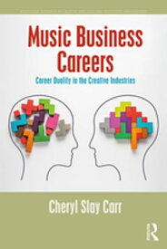 Music Business Careers Career Duality in the Creative Industries【電子書籍】[ Cheryl Carr ]