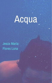 Acqua【電子書籍】[ Jes?s Mar?a Flores Luna ]