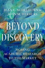 Beyond Discovery Moving Academic Research to the Market【電子書籍】[ Jean E. Schelhorn ]