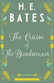 The Cruise of The Breadwinner【電子書籍】[ H.E. Bates ]