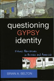 Questioning Gypsy Identity Ethnic Narratives in Britain and America【電子書籍】[ Brian A. Belton ]