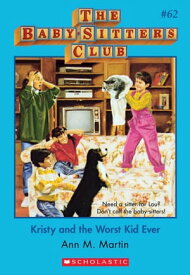 Kristy and the Worst Kid Ever (The Baby-Sitters Club #62)【電子書籍】[ Ann M. Martin ]