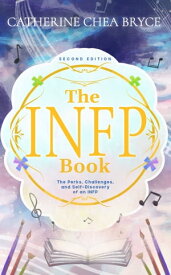 The INFP Book: The Perks, Challenges, and Self-Discovery of an INFP (Second Edition)【電子書籍】[ Catherine Bryce ]