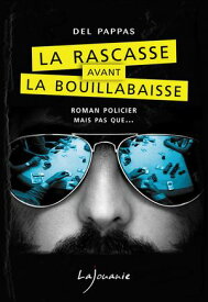 La Rascasse avant la Bouillabaisse 【電子書籍】[ Gilles Del Pappas ]