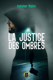 La Justice des ombres【電子書籍】[ Antoine Maire ]