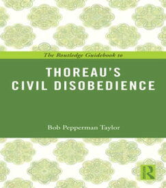 The Routledge Guidebook to Thoreau's Civil Disobedience【電子書籍】[ Bob Pepperman Taylor ]