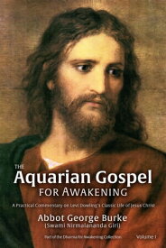 The Aquarian Gospel for Awakening The Aquarian Gospel for Awakening, #1【電子書籍】[ Abbot George Burke (Swami Nirmalananda Giri) ]