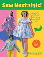 Sew Nostalgic! Upcycle Your Favorite Childhood Bedsheets into One-of-a-Kind Outfits【電子書籍】[ K…