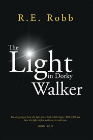 The Light in Dorky Walker【電子書籍】[ R.E. Robb ]