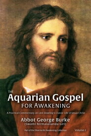 The Aquarian Gospel for Awakening The Aquarian Gospel for Awakening, #2【電子書籍】[ Abbot George Burke (Swami Nirmalananda Giri) ]