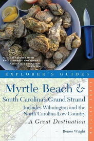 Explorer's Guide Myrtle Beach & South Carolina's Grand Strand: A Great Destination: Includes Wilmington and the North Carolina Low Country (Explorer's Great Destinations)【電子書籍】[ Renee Wright ]