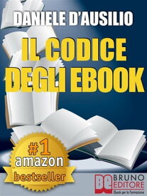 IL CODICE DEGLI EBOOK. Come Creare, Progettare, Scrivere e Pubblicare il Tuo Ebook Scrivere un Libro in formato digitale anche per Amazon Kindle【電子書籍】[ Daniele D’Ausilio ]