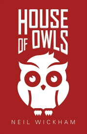 House of Owls【電子書籍】[ Neil Wickham ]