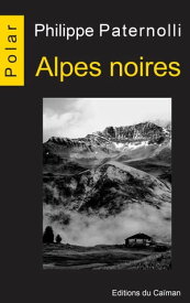 Alpes noires Enqu?te en Savoie【電子書籍】[ Philippe Paternolli ]