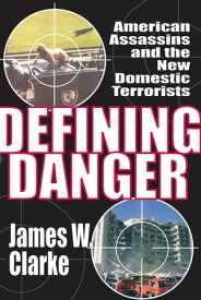 Defining Danger American Assassins and the New Domestic Terrorists【電子書籍】[ James W Clarke ]