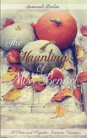 The Haunting of Miss Bennet: A Pride and Prejudice Sensual Intimate Collection【電子書籍】[ Susannah Barton ]