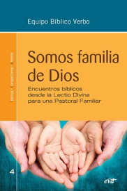 Somos familia de Dios Encuentros b?blicos desde la Lectio Divina para una Pastoral Familiar【電子書籍】[ Equipo B?blico Verbo ]