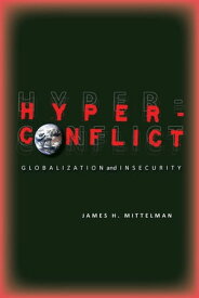 Hyperconflict Globalization and Insecurity【電子書籍】[ James Mittelman ]
