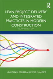 Lean Project Delivery and Integrated Practices in Modern Construction【電子書籍】[ Lincoln H. Forbes ]