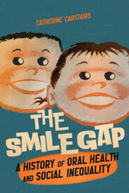 The Smile Gap A History of Oral Health and Social Inequality【電子書籍】[ Catherine Carstairs ]