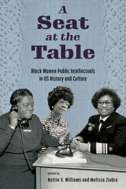 A Seat at the Table Black Women Public Intellectuals in US History and Culture【電子書籍】