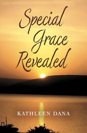 Special Grace Revealed【電子書籍】[ Kathleen Dana ]