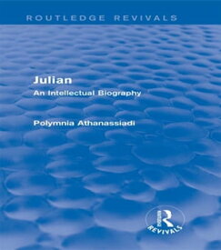 Julian (Routledge Revivals) An Intellectual Biography【電子書籍】[ Polymnia Athanassiadi ]