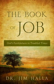 The Book of Job God's Faithfulness in Troubled Times【電子書籍】[ Dr. Jim Halla ]