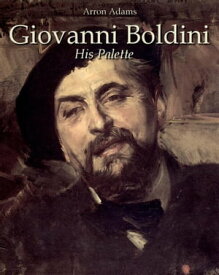 Giovanni Boldini: His Palette【電子書籍】[ Arron Adams ]