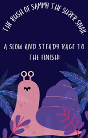 The Rush of Sammy the Super Snail: A Slow and Steady Race to the Finish!【電子書籍】[ tileb chemess eddine ]