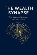 The Wealth Synapse: The Neuroscience of Financial Flow.