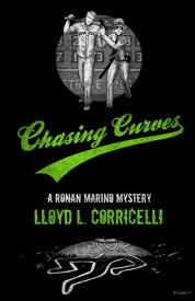 Chasing Curves: A Ronan Marino Mystery【電子書籍】[ Lloyd Corricelli ]