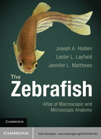 The Zebrafish Atlas of Macroscopic and Microscopic Anatomy【電子書籍】[ Jennifer L. Matthews ]