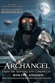 Archangel from the Winter's End Chronicles : Book One Ascension【電子書籍】[ Maya Kaathryn Bohnhoff ]