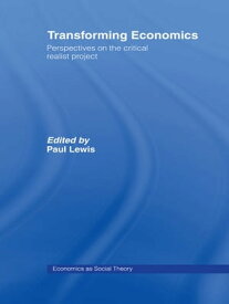 Transforming Economics Perspectives on the Critical Realist Project【電子書籍】