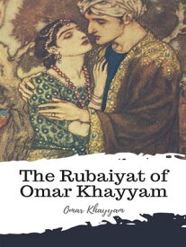 The Rubaiyat of Omar Khayyam【電子書籍】[ Omar Khayyam ]