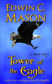 Tower of the Eagle【電子書籍】[ Edwin C. Mason ]