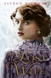 The Lost Wife the heart-breaking and unforgettable WW2 love story which will sweep you off your feet【電子書籍】[ Alyson Richman ]