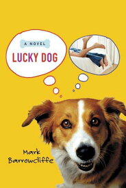 Lucky Dog A Novel【電子書籍】[ Mark Barrowcliffe ]