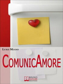 ComunicAmore. Impara a Relazionarti con gli Altri grazie al Rivoluzionario Strumento dell’Amore. (Ebook Italiano - Anteprima Gratis) Impara a Relazionarti con gli Altri grazie al Rivoluzionario Strumento dell’Amore【電子書籍】[ Luigi Miano ]